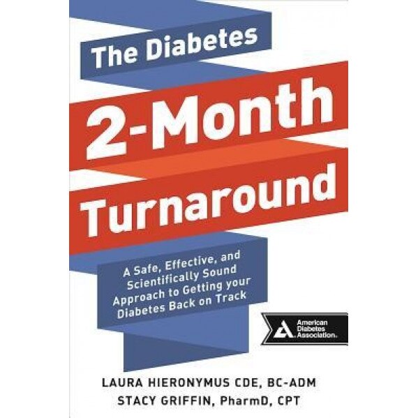 The Diabetes 2-Month Turnaround: A Safe, Effective, and Scientifically Sound Approach to Getting Your Diabetes Back on Track, Laura Hieronymus (Author)