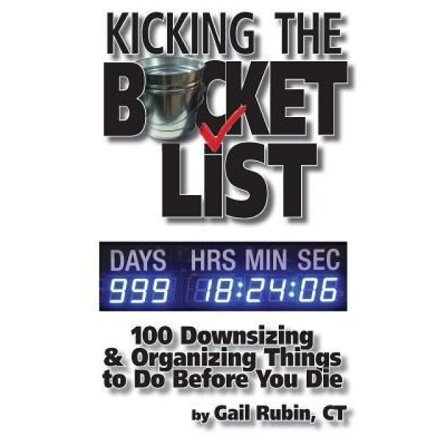 Kicking the Bucket List: 100 Downsizing & Organizing Things to Do Before You Die, Gail Rubin (Author)