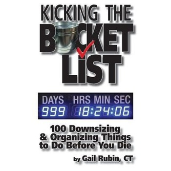 Kicking the Bucket List: 100 Downsizing & Organizing Things to Do Before You Die, Gail Rubin (Author) Kicking the Bucket List: 100 Downsizing & Organizing Things to Do Before You Die, Gail Rubin (Author)