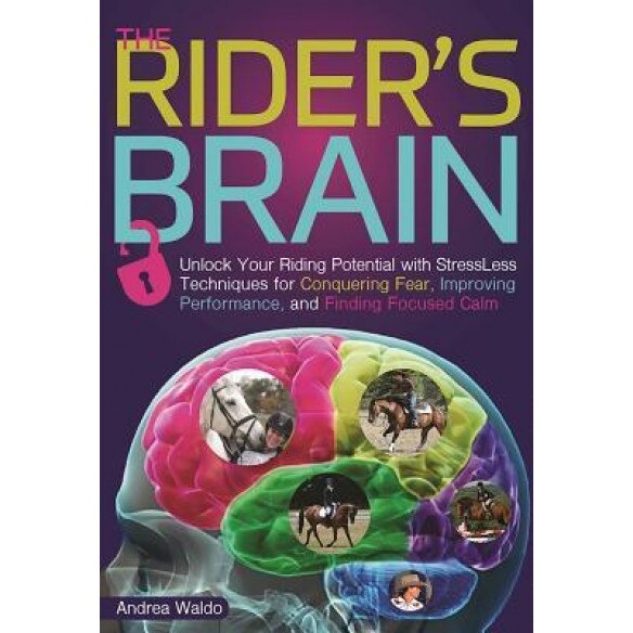 Brain Training for Riders: Unlock Your Riding Potential with Stressless Techniques for Conquering Fear, Improving Performance, and Finding Focuse, Andrea Monsarrat Waldo (Author)
