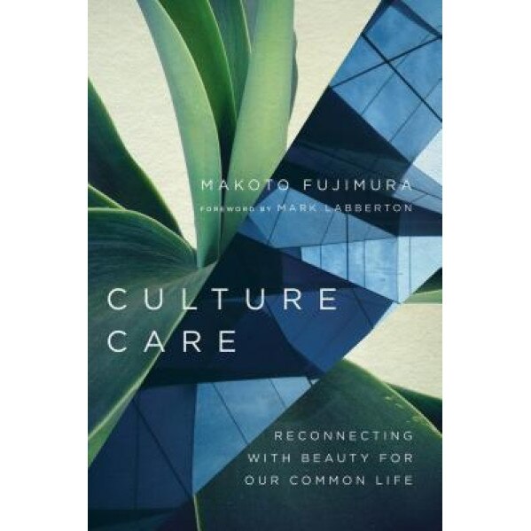 Culture Care: Reconnecting with Beauty for Our Common Life, Makoto Fujimura (Author)