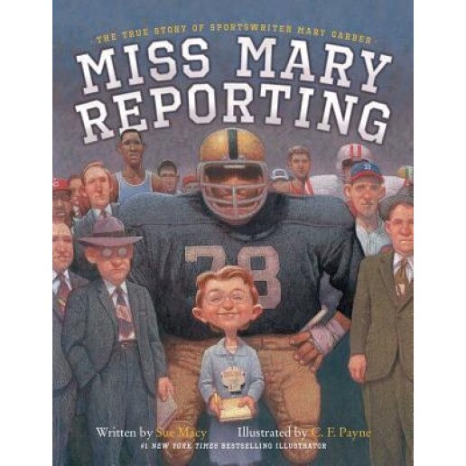 Miss Mary Reporting: The True Story of Sportswriter Mary Garber, Sue Macy (Author)