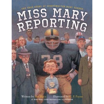Miss Mary Reporting: The True Story of Sportswriter Mary Garber, Sue Macy (Author) Miss Mary Reporting: The True Story of Sportswriter Mary Garber, Sue Macy (Author)