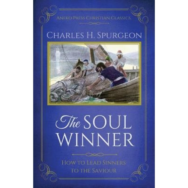 The Soul Winner: How to Lead Sinners to the Saviour (Updated Edition), Charles H. Spurgeon (Author)