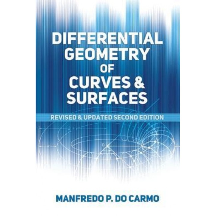 Differential Geometry of Curves and Surfaces: Second Edition, Manfredo P. Do Carmo (Author)