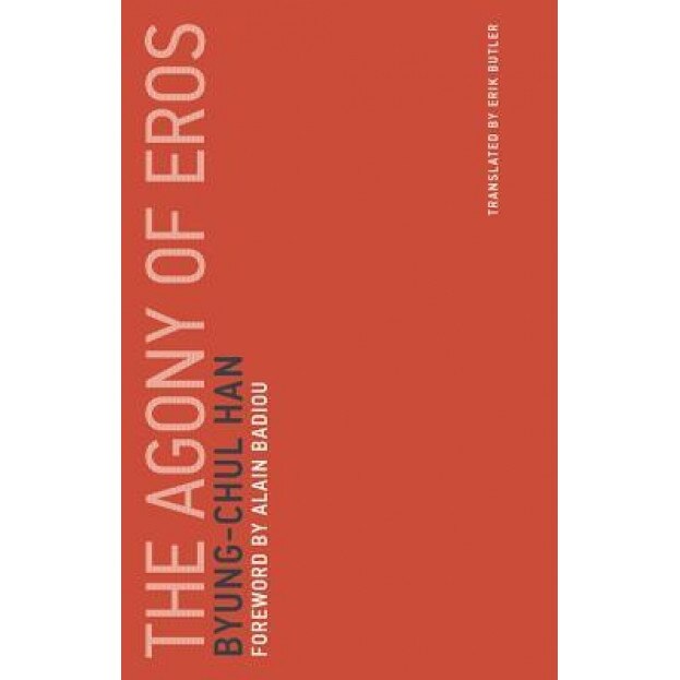 The Agony of Eros, Byung-Chul Han (Author)