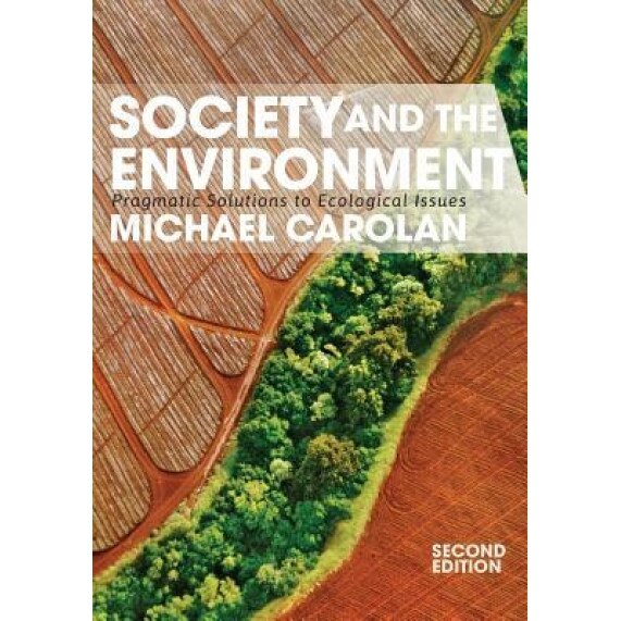 Society and the Environment: Pragmatic Solutions to Ecological Issues, Michael Carolan (Author)