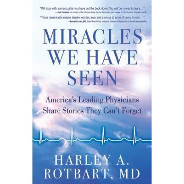 Miracles We Have Seen: America's Leading Physicians Share Stories They Can't Forget - Harley Rotbart (Author)