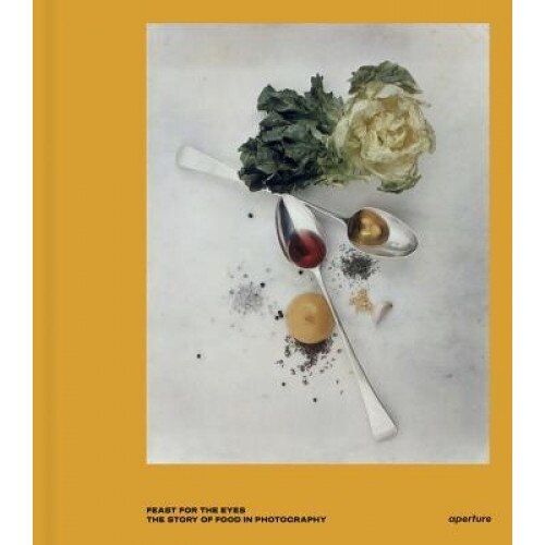 Feast for the Eyes: The Story of Food in Photography, Susan Bright (Author)