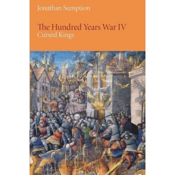 The Hundred Years War, Volume 4: Cursed Kings, Jonathan Sumption (Author) The Hundred Years War, Volume 4: Cursed Kings, Jonathan Sumption (Author)
