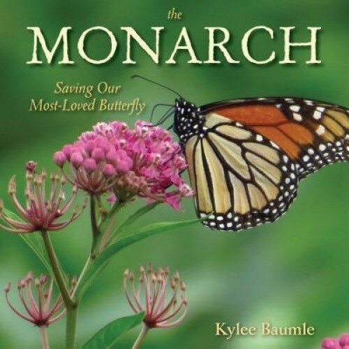 The Monarch: Saving Our Most-Loved Butterfly, Kylee Baumle (Author)