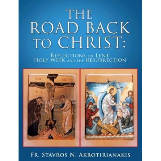The Road Back to Christ, Fr Stavros N. Akrotirianakis (Author)