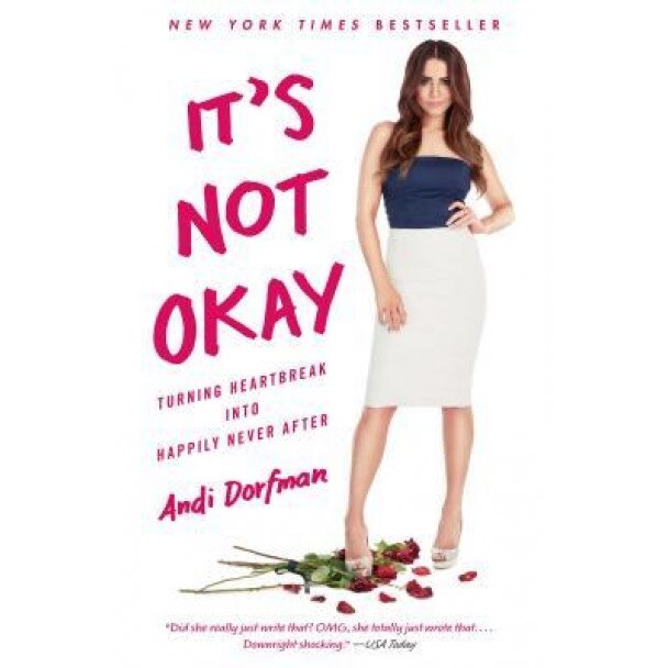 It's Not Okay: Turning Heartbreak Into Happily Never After, Andi Dorfman (Author)