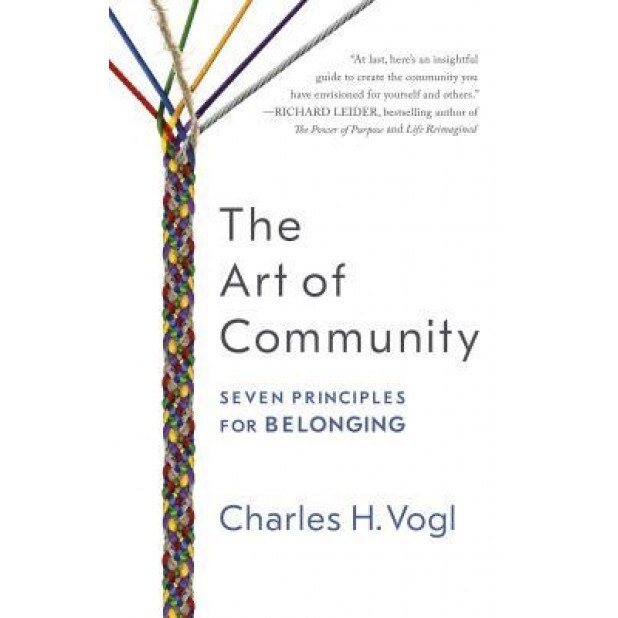 The Art of Community: Seven Principles for Belonging, Charles Vogl (Author)