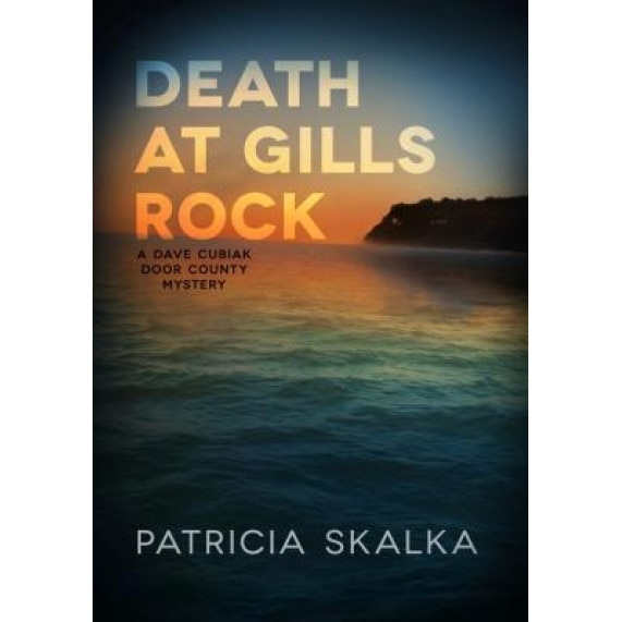 Death at Gills Rock: A Dave Cubiak Door County Mystery, Patricia Skalka (Author)
