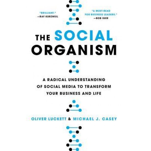 The Social Organism: A Radical Understanding of Social Media to Transform Your Business and Life - Oliver Luckett (Author)