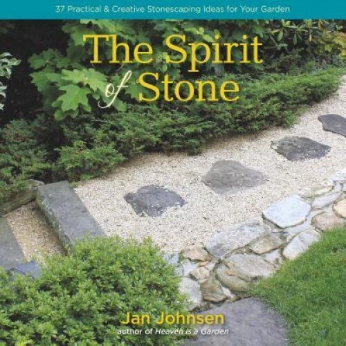 The Spirit of Stone: 101 Practical & Creative Stonescaping Ideas for Your Garden, Jan Johnsen (Author)
