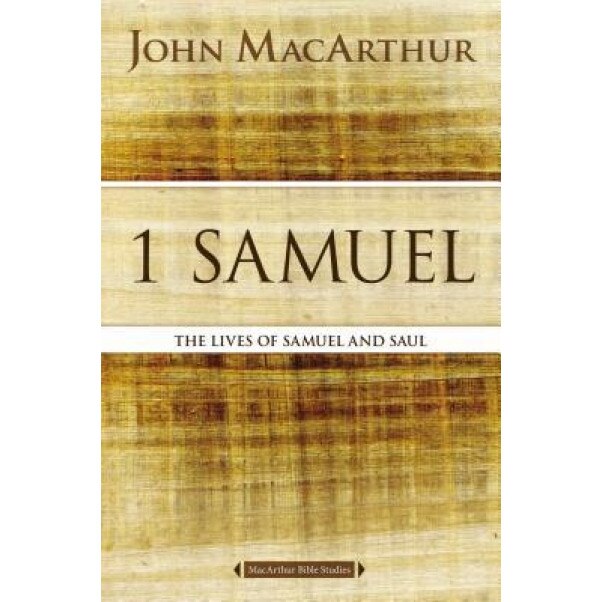 1 Samuel: The Lives of Samuel and Saul, John F. MacArthur (Author)