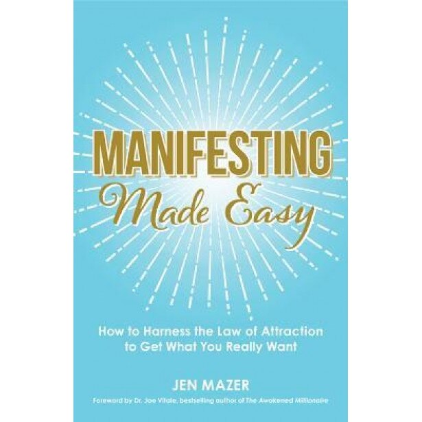 Manifesting Made Easy: How to Harness the Law of Attraction to Get What You Really Want, Jen Mazer (Author)