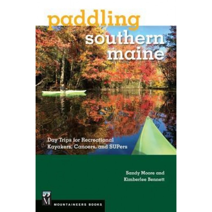 Paddling Southern Maine: Day Trips for Recreational Kayakers, Canoers, Andsupers, Kimberlee Bennett (Author)