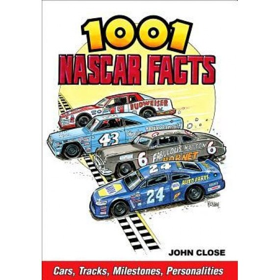 1001 NASCAR Facts: Cars, Tracks, Milestones and Personalities, John Close (Author)