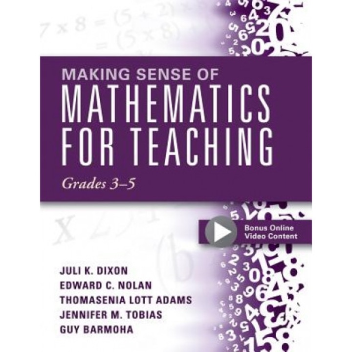 Making Sense of Mathematics for Teaching Grades 3-5: Learn and Teach Concepts and Operations with Depth: How Mathematics Progresses Within and Across, Juli K. Dixon (Author)