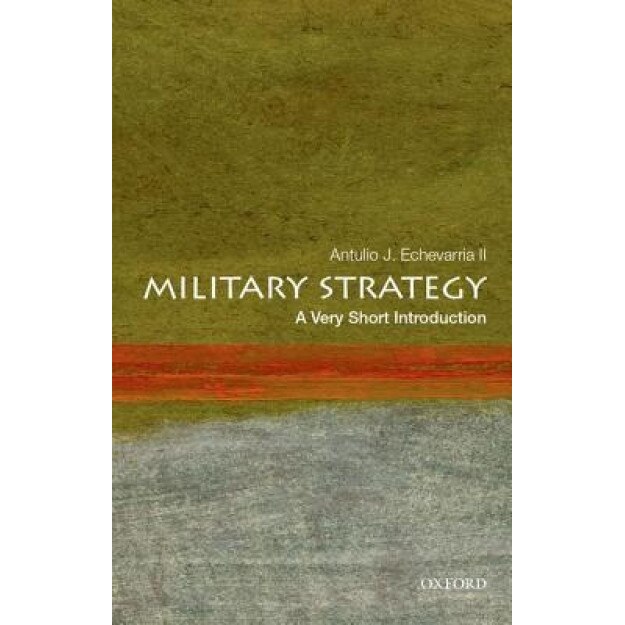 Military Strategy: A Very Short Introduction, Antulio J., II Echevarria (Author)