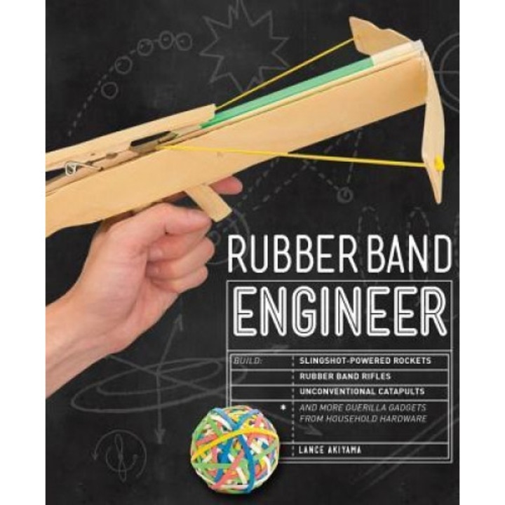 Rubber Band Engineer: Build Slingshot Powered Rockets, Rubber Band Rifles, Unconventional Catapults, and More Guerrilla Gadgets from Househo, Lance Akiyama (Author)