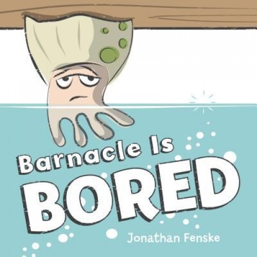 Barnacle Is Bored, Jonathan Fenske (Author)