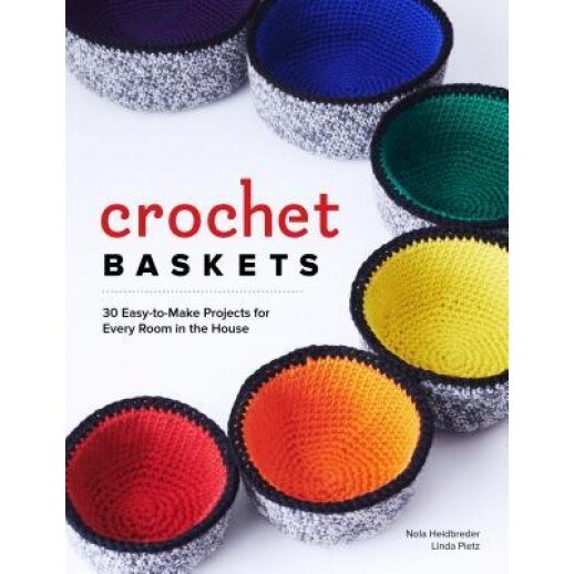 Crochet Baskets: 36 Fun, Funky, & Colorful Projects for Every Room in the House, Nola A. Heidbreder (Author)