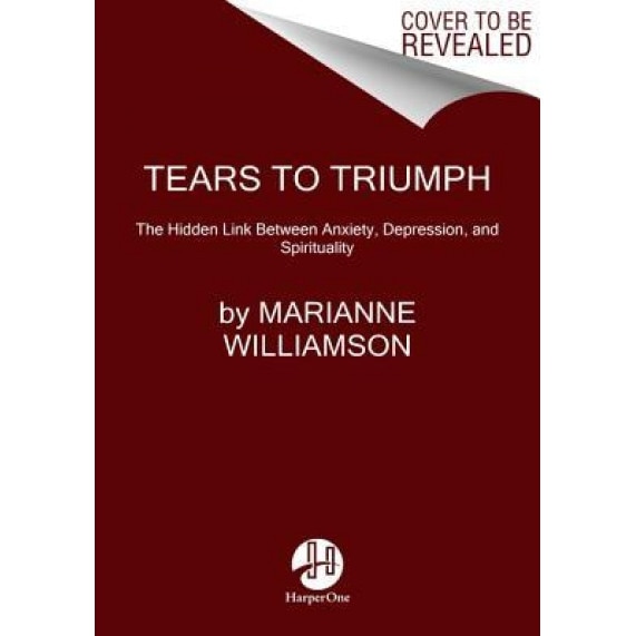 Tears to Triumph: The Spiritual Journey from Suffering to Enlightenment, Marianne Williamson (Author)