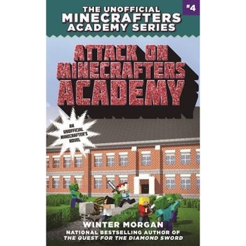 Attack on Minecrafters Academy: The Unofficial Minecrafters Academy Series, Book Four, Winter Morgan (Author) Attack on Minecrafters Academy: The Unofficial Minecrafters Academy Series, Book Four, Winter Morgan (Author)