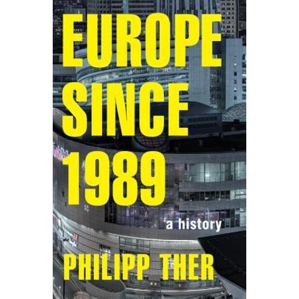 Europe Since 1989: A History, Philipp Ther (Author)