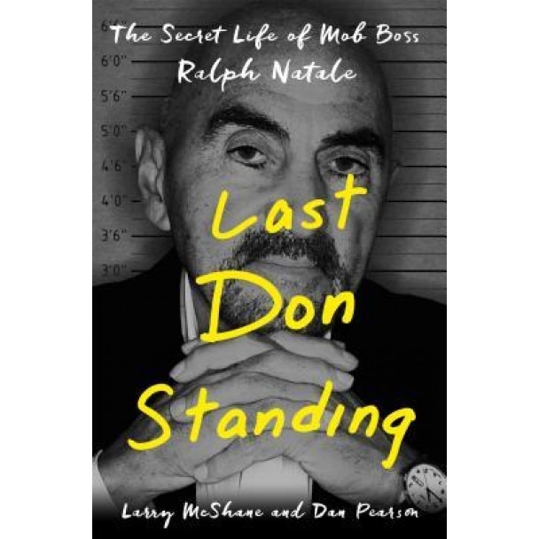 Last Don Standing: The Secret Life of Mafia Boss Ralph Natale, Dan Pearson (Author)