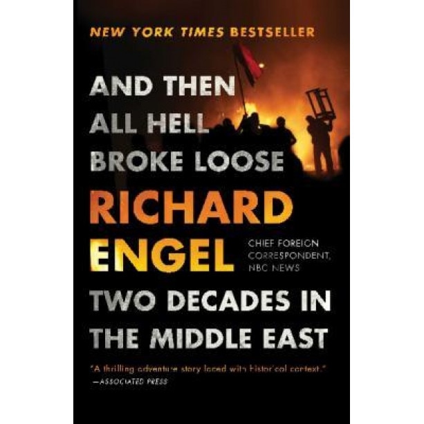 And Then All Hell Broke Loose: Two Decades in the Middle East, Richard Engel (Author)