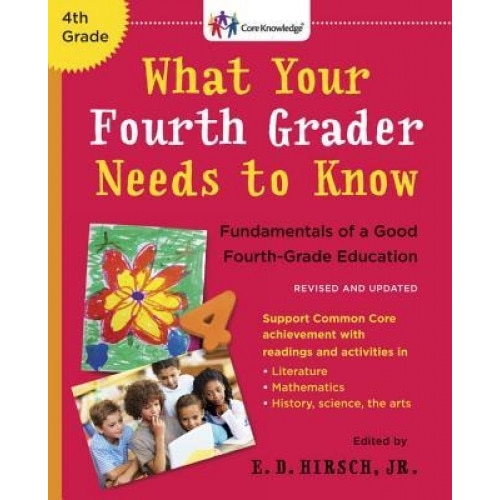 What Your Fourth Grader Needs to Know (Revised and Updated): Fundamentals of a Good Fourth-Grade Education, E. D., Jr. Hirsch (Author)