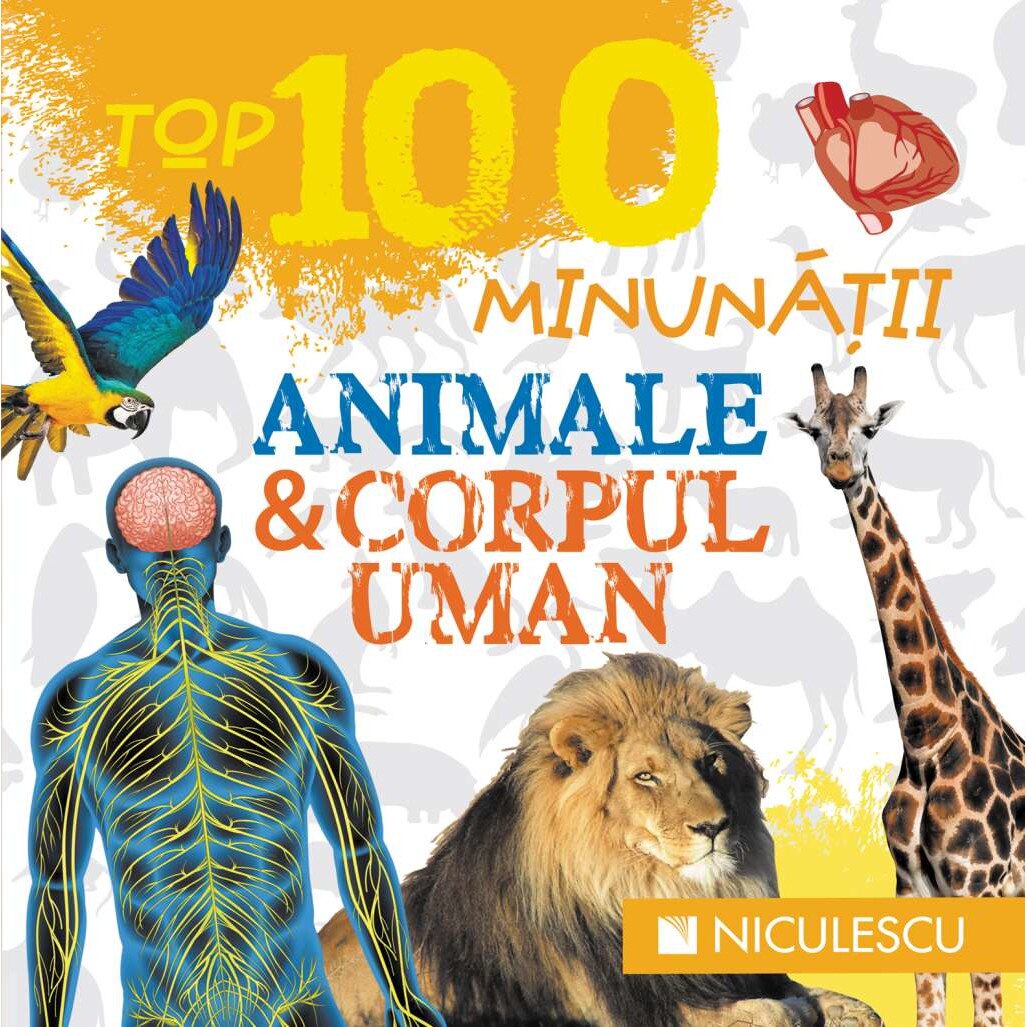 Top 100 Minunatii. Animale si corpul uman - Colectiv