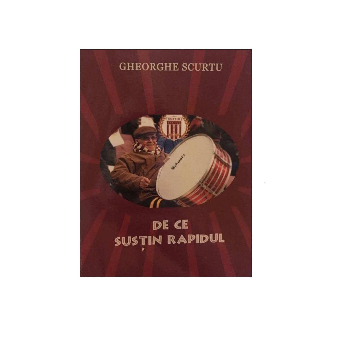 De ce sustin Rapidul - Gheorghe Scurtu