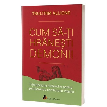 Cum sa-ti hranesti demonii - Tsultrim Allione Cum sa-ti hranesti demonii - Tsultrim Allione