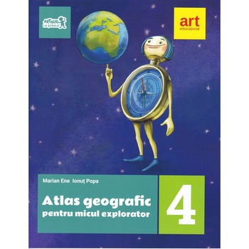 Atlas geografic pentru micul explorator. Clasa a IV-a Atlas geografic pentru micul explorator. Clasa a IV-a
