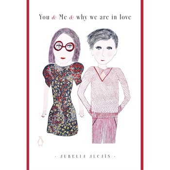 You & Me & Why We Are In Love - Aurelia Alcais You & Me & Why We Are In Love - Aurelia Alcais
