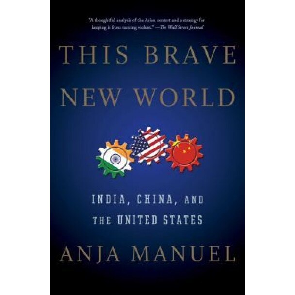 This Brave New World: India, China and the United States, Anja Manuel (Author)