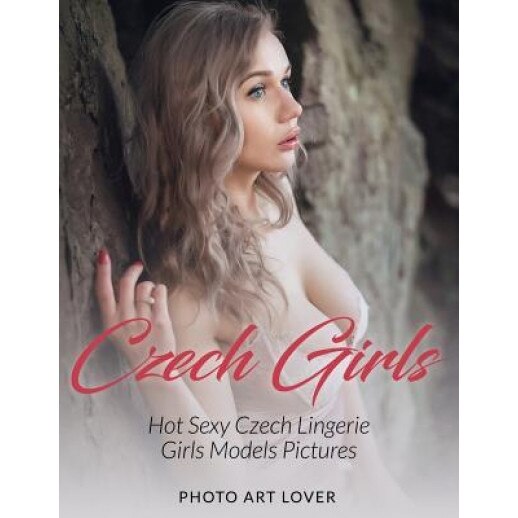 Czech Girls: Hot Sexy Czech Lingerie Girls Models Pictures, Photo Art Lover (Author)