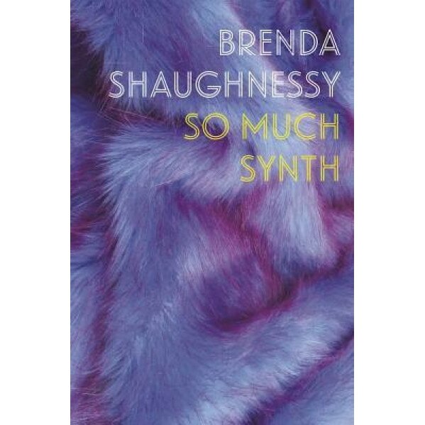 So Much Synth, Brenda Shaughnessy (Author)