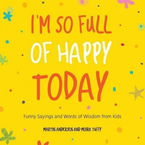 I'm So Full of Happy Today: The Hygge Wisdom of Children, Martin Andersen (Author)