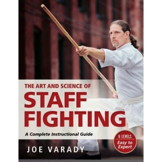 The Art and Science of Staff Fighting: A Complete Instructional Guide, Joe Varady (Author)