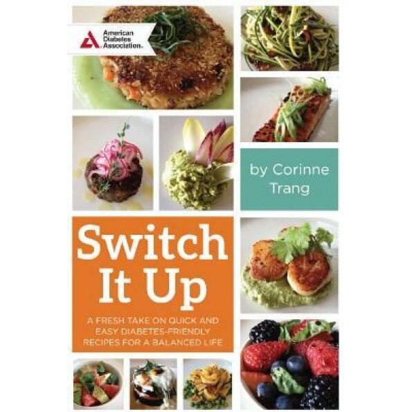 Switch It Up: A Fresh Take on Quick and Easy Diabetes-Friendly Recipes for a Balanced Life, Corinne Trang (Author)