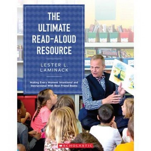 The Ultimate Read-Aloud Resource: Making Every Moment Intentional and Instructional with Best Friend Books, Lester L. Laminack (Author)