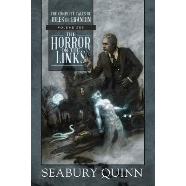 The Horror on the Links: The Complete Tales of Jules de Grandin, Volume One, Seabury Quinn (Author)