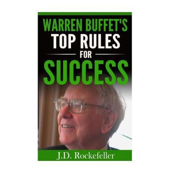 Warren Buffet's Top Rules for Success, J. D. Rockefeller (Author)
